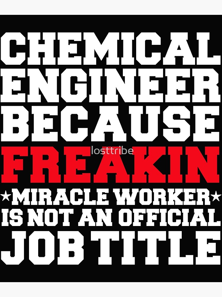  Chemical  Engineer  because Miracle Worker not a job title 