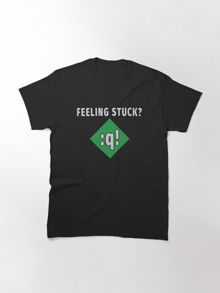 Thumbnail 3 of 7, Classic T-Shirt, Feeling Stuck? Vi/Vim humor for linux/unix administrators and users designed and sold by smartfoxes.