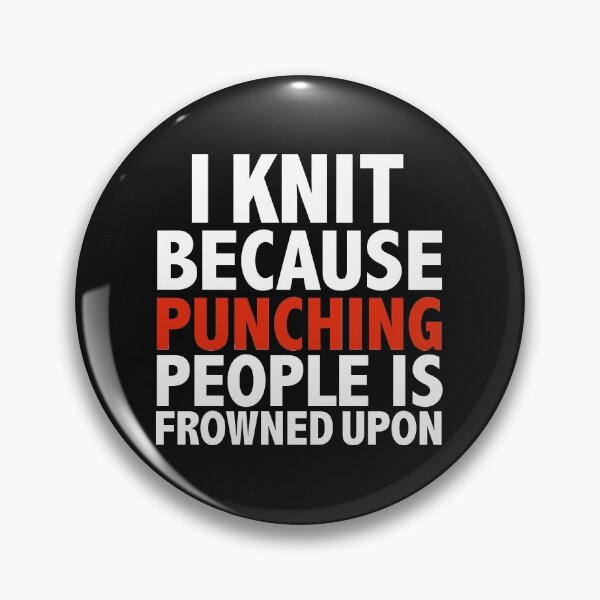 Item preview, I knit because punching people is frowned upon knitting knitter designed and sold by losttribe.