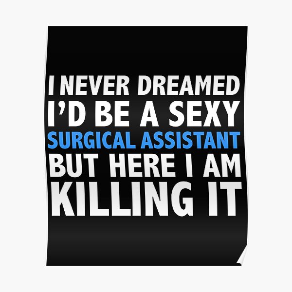 Never dreamt I'd be Sexy Surgical Assistant but Killing it Graduation Poster