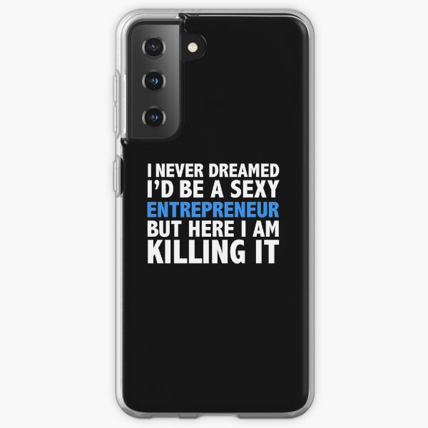 Never dreamt I'd be Sexy Entrepreneur but Killing it CEO Boss Graduation Samsung Galaxy Soft Case