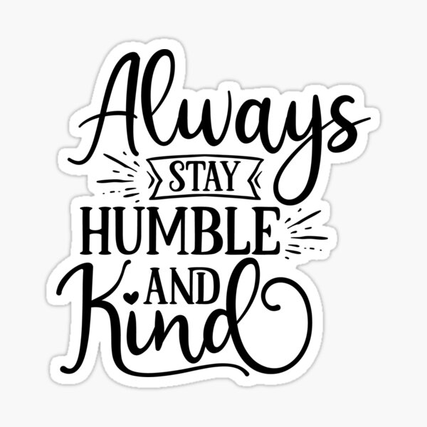 Item preview, Always stay humble and kind designed and sold by SasKloset.