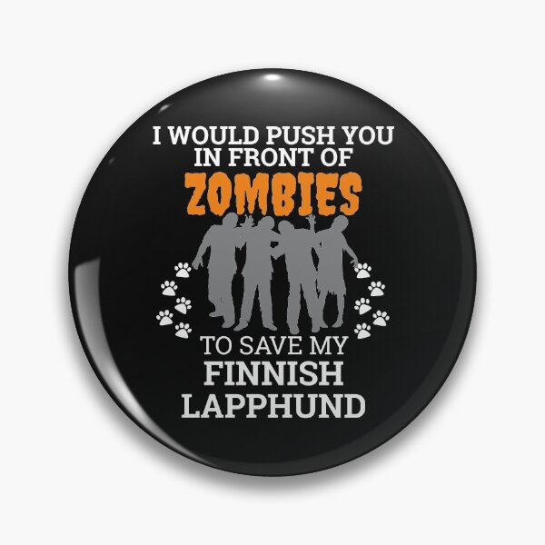 Item preview, Push You In Front of Zombies to save Finnish Lapphund Dog Owner Dog Lover designed and sold by losttribe.