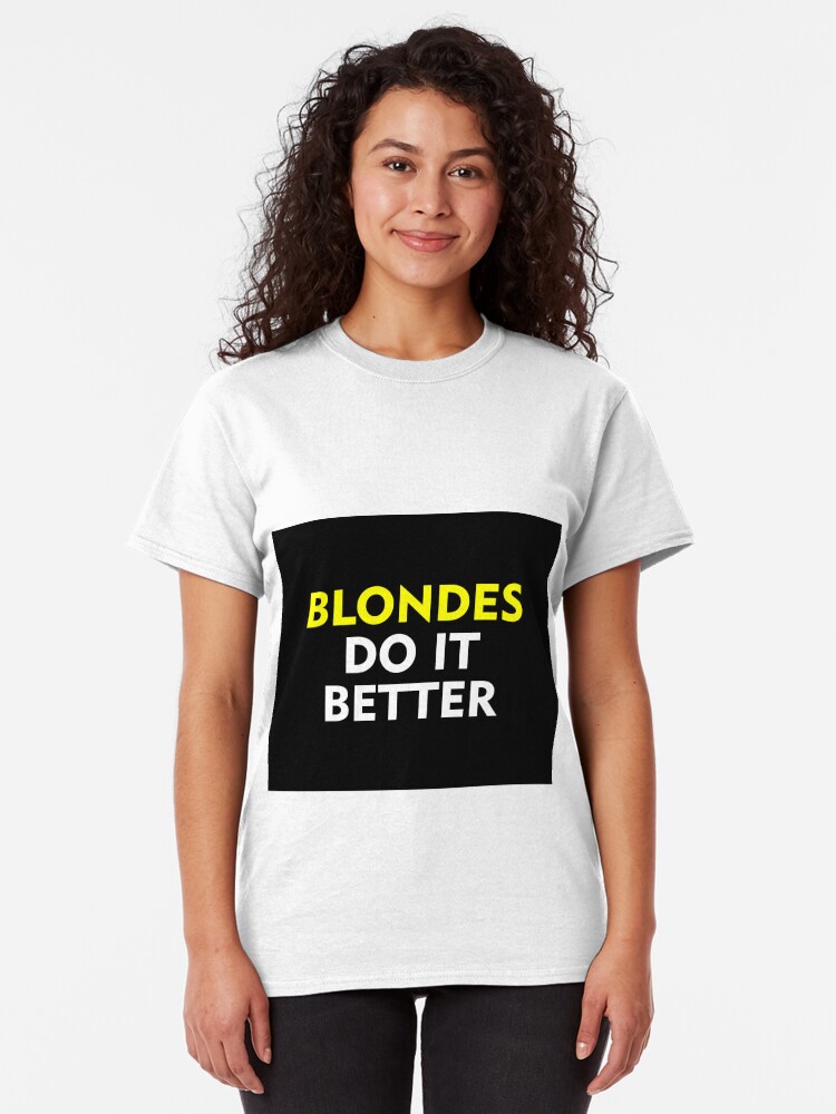 blondes do it better t shirt