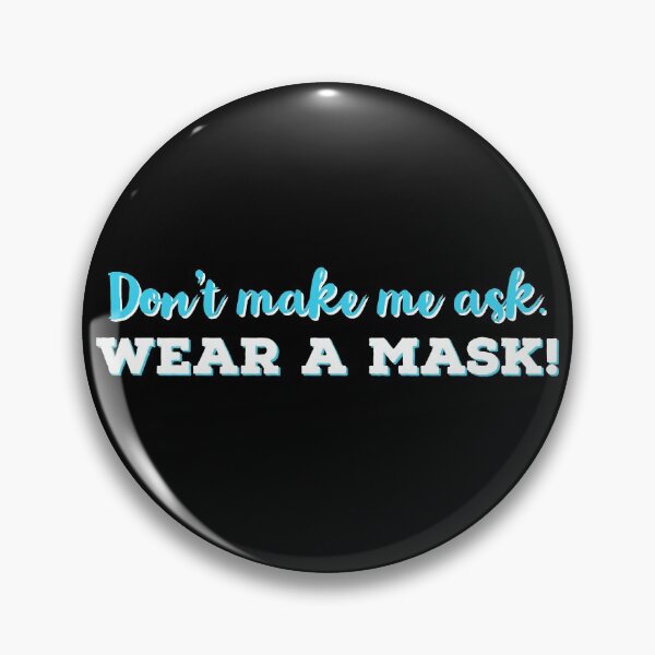 Item preview, Don't Make Me Ask, Wear A Mask designed and sold by Artsy-Sydney.