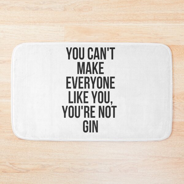 Item preview, You Can't Make Everyone Like You You're Not Gin designed and sold by TeesByDesign.