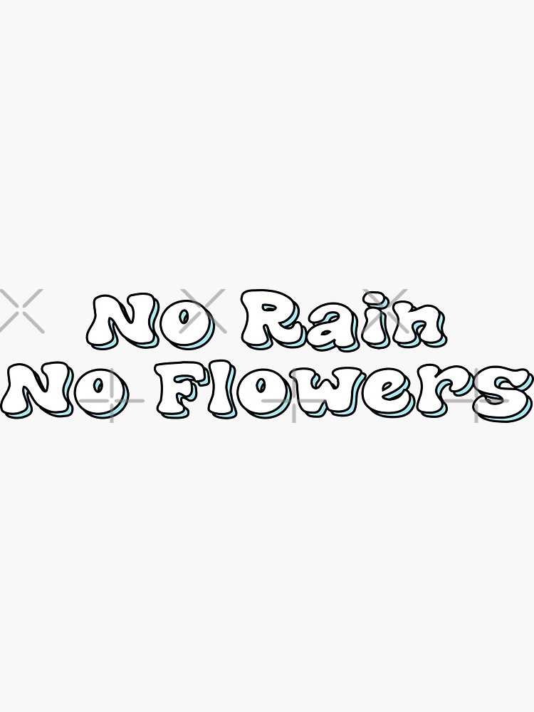 ""no rain no flowers"" Sticker for Sale by embrody Redbubble