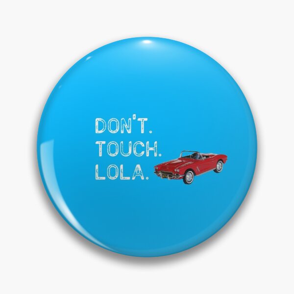 Item preview, "Don't touch Lola" - Coulson designed and sold by maggiebtall.