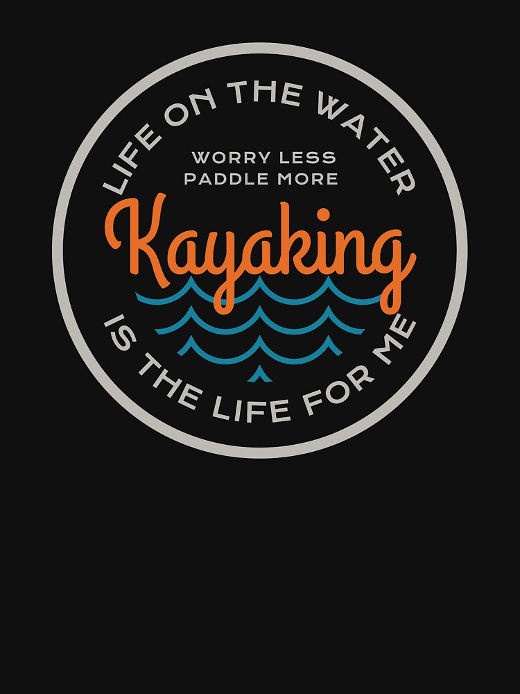 "Kayaking Quote / Love To Kayak Saying For Enthusiasts, Teams design" T