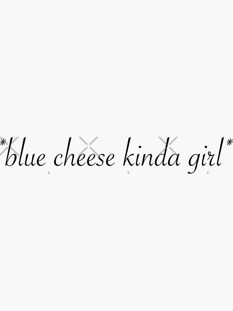 "blue cheese kinda girl" Sticker for Sale by STARK45701 Redbubble