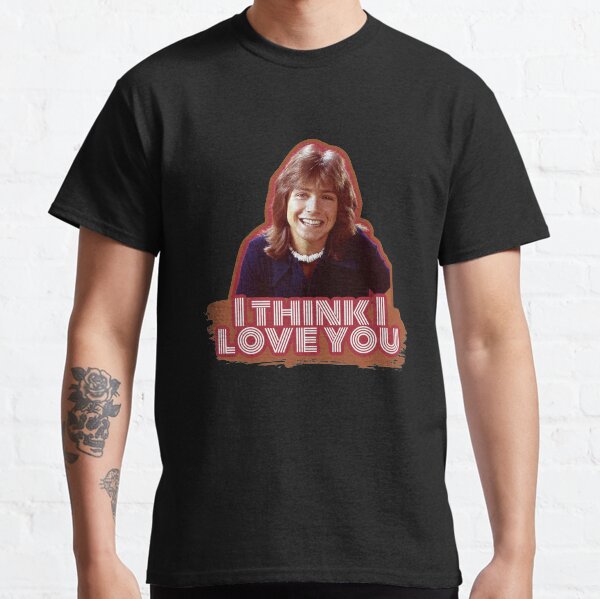 I Think I Love You Classic T-Shirt