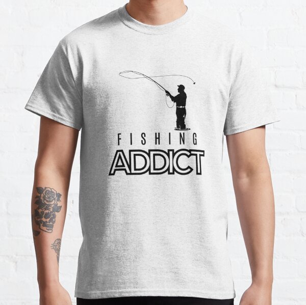 Fishing Addict T-Shirts for Sale