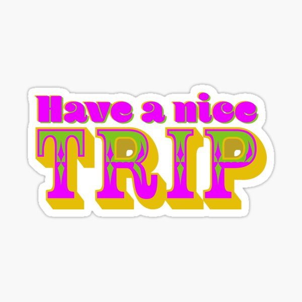 Have A Nice Trip Sticker