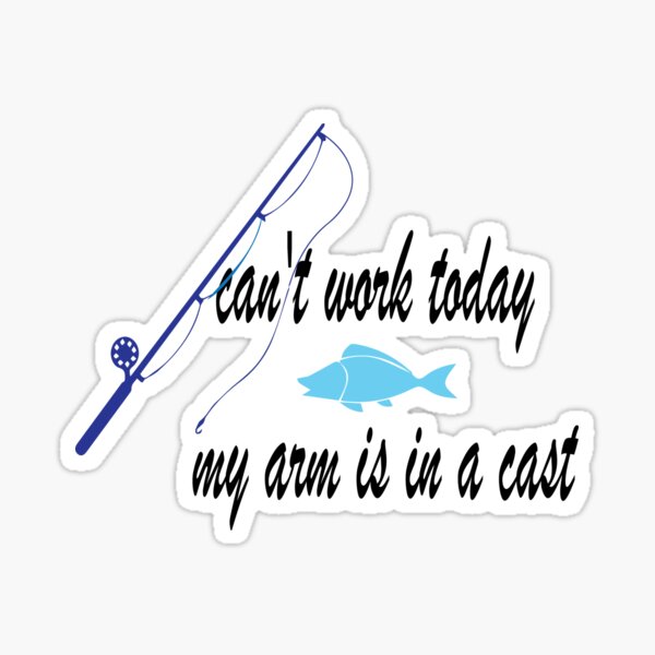 can-t-work-today-my-arm-is-in-a-cast-sticker-for-sale-by