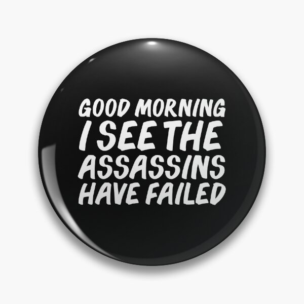 Item preview, Good Morning I see the Assassins Have Failed designed and sold by losttribe.