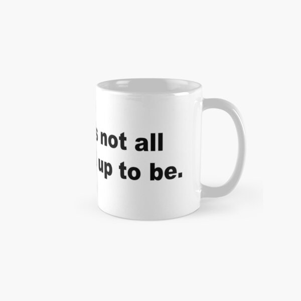 Humanity's not all it's cracked up to be Classic Mug