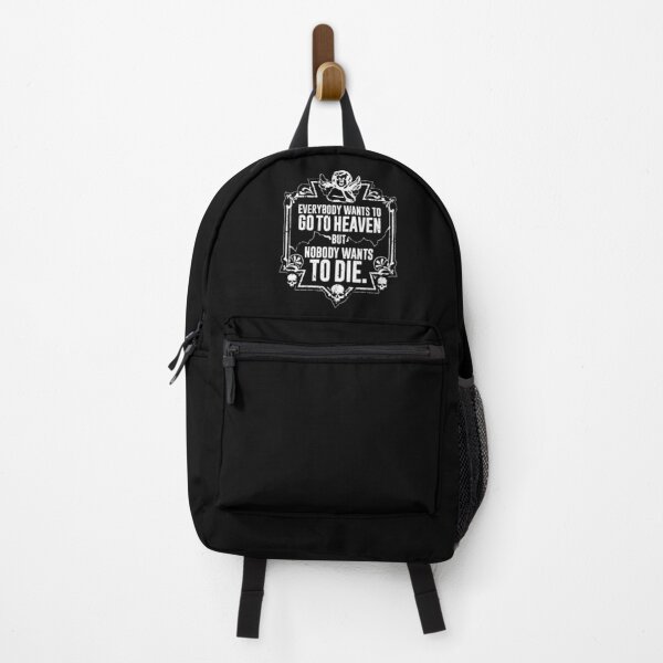 Everybody Wants To Go To Heaven But Nobody Wants To Die (Black) Backpack
