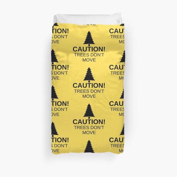 Caution! Trees don't move! Duvet Cover