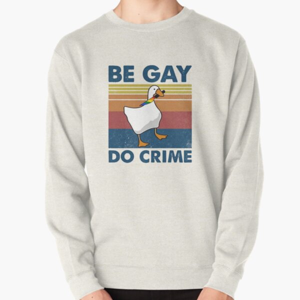 Be Gay Do Crime Goose Pride Lgbt  Pullover Sweatshirt