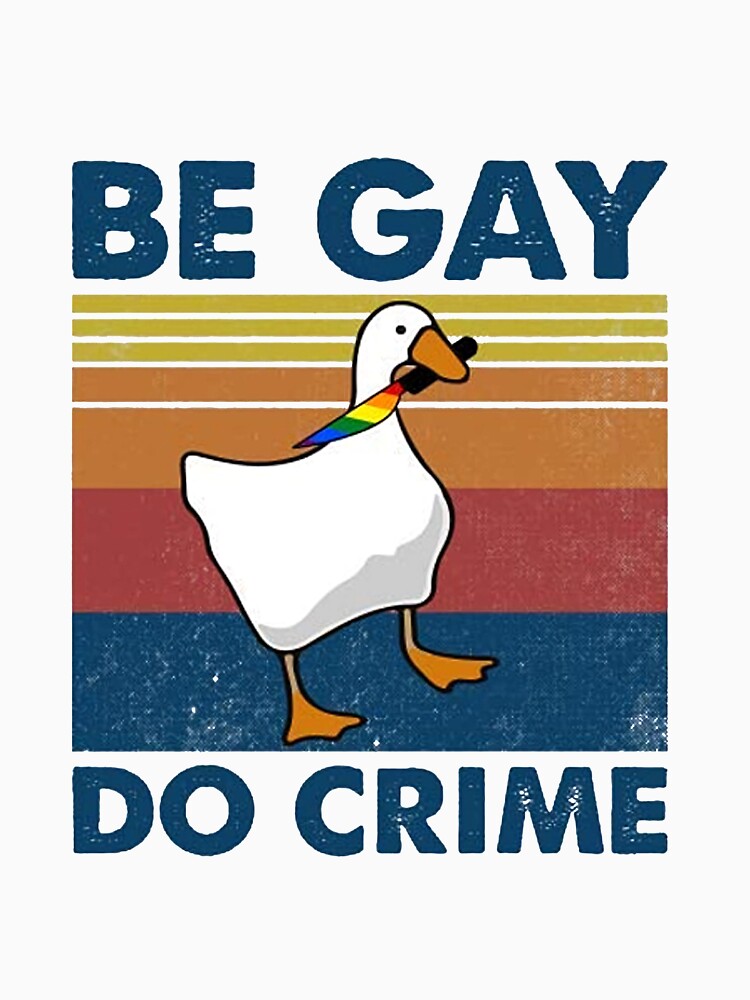 Be Gay Do Crime Goose Pride Lgbt  by gradyrigg223
