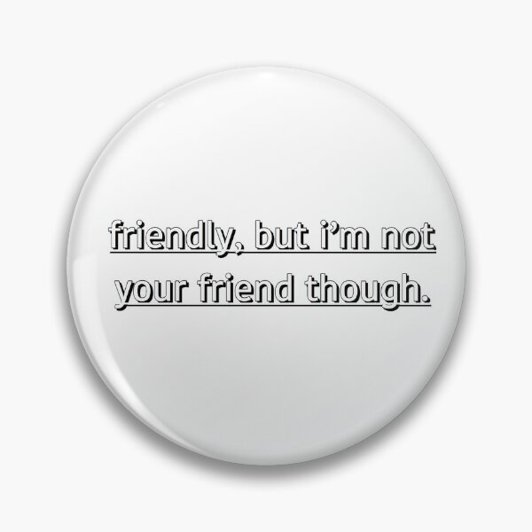 Item preview, Friendly, but I’m not your friend though. designed and sold by BellaTho.