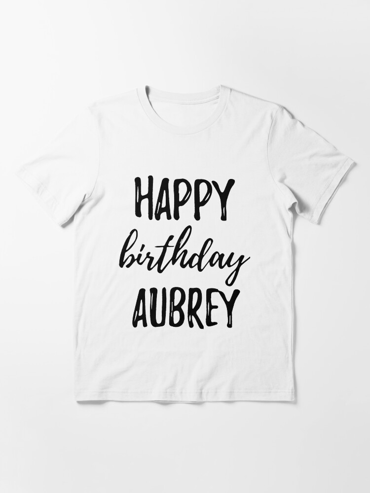 Happy birthday aubrey shirt Clearance