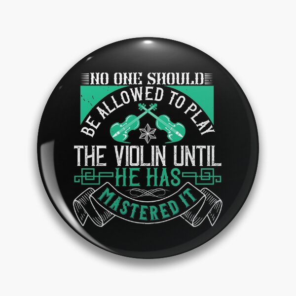 Item preview, No One Should Be Allowed To Play The Violin Until He Has Mastered It designed and sold by GoodVibeDesign.