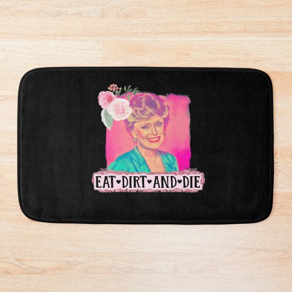 Item preview, Funny Blanche Devereaux eat dirt and die golden girls Blanche rose Dorothy Sophia fan gift designed and sold by tiffanator606.