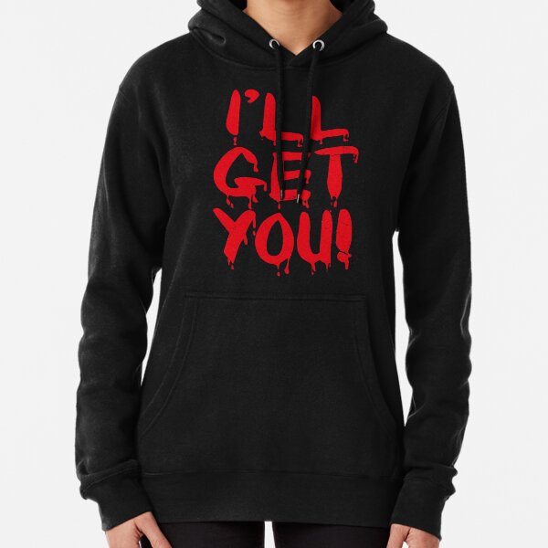 I'll Get You (Bloody Freaky Halloween Quote • Vintage Retro Distressed Grunge Look) Pullover Hoodie