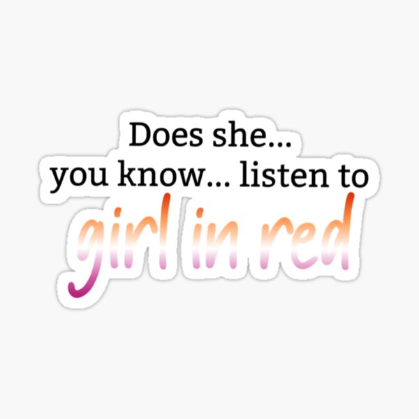 "Does she listen to girl in red?" Sticker for Sale by youyouyou219