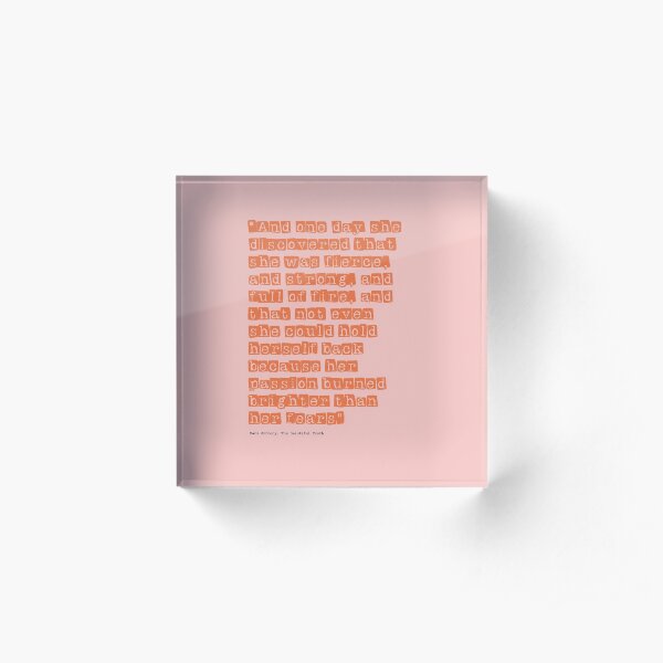 And one day she discovered that she was fierce and strong Acrylic Block