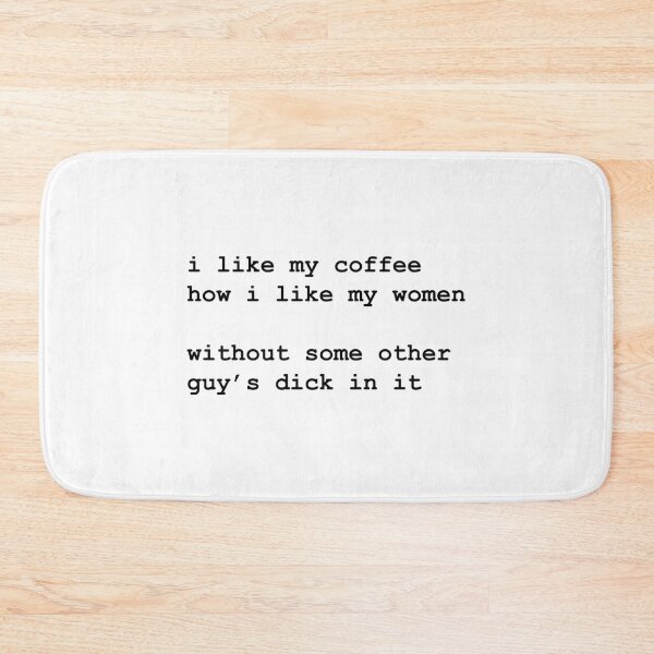 Item preview, I like my coffee how i like my women – without some other guy’s dick in it designed and sold by tiptoptees.