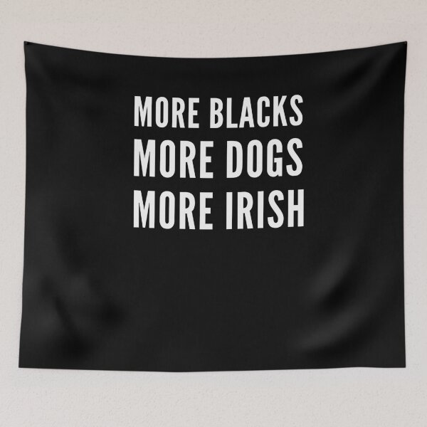 Item preview, More Blacks, More Dogs, More Irish designed and sold by YourgiftShop.