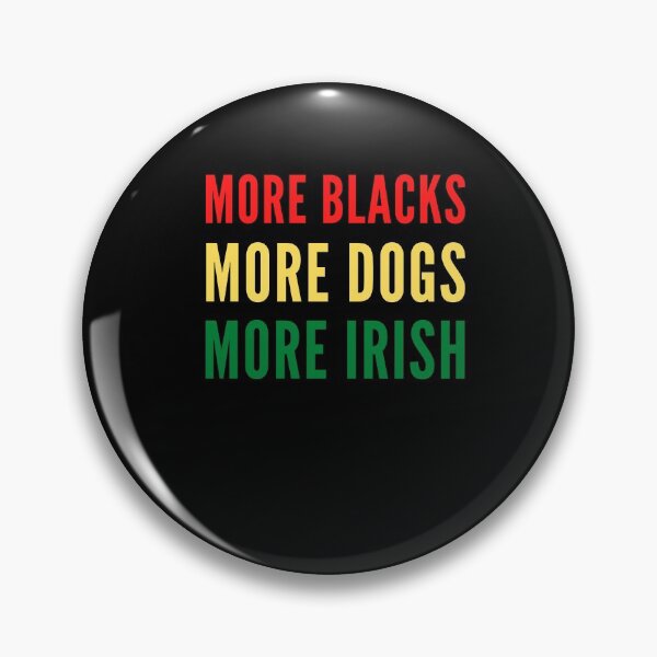 Item preview, Copy of More Blacks, More Dogs, More Irish designed and sold by YourgiftShop.