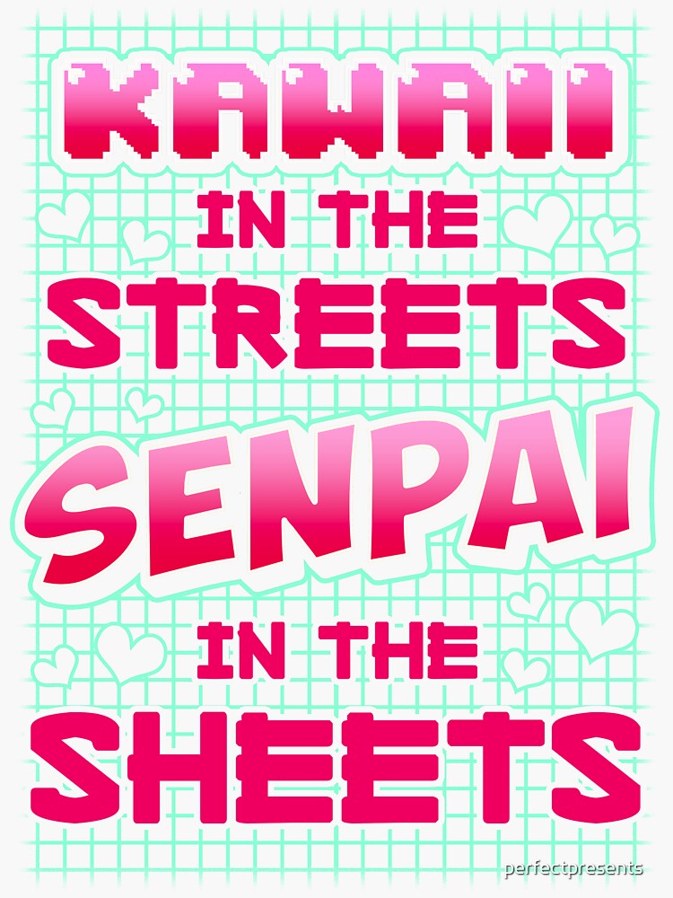 "Kawaii In The Streets Senpai In The Sheets Anime" Sticker by