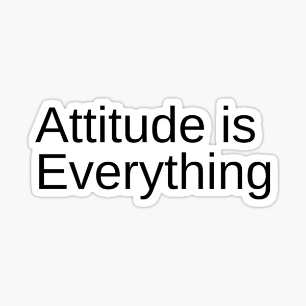 Attitude is Everything Sticker