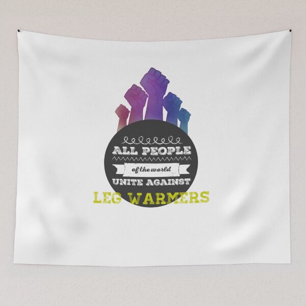 Item preview, All People Of The World Unite Against Leg Warmers designed and sold by NebulaDesigns86.