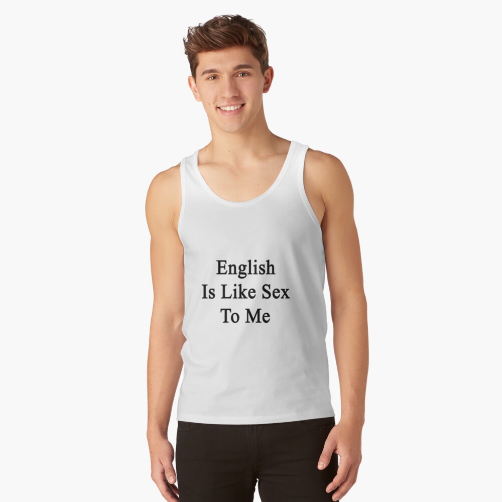 English Is Like Sex To Me