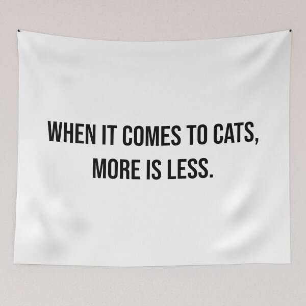 Item preview, When It Comes To Cats, More Is Less. designed and sold by MSA-42.