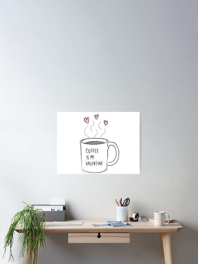 Poster El Cafe Es Mi San Valentin Tumblr Diciendo Cita Cosa De Shmurr Redbubble