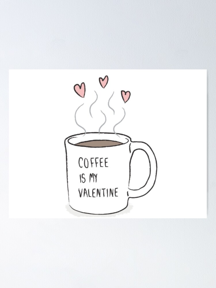 Poster El Cafe Es Mi San Valentin Tumblr Diciendo Cita Cosa De Shmurr Redbubble