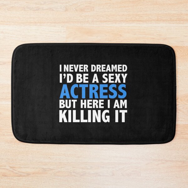 Item preview, Never dreamt I'd be Sexy Actress but Killing it Graduation designed and sold by losttribe.