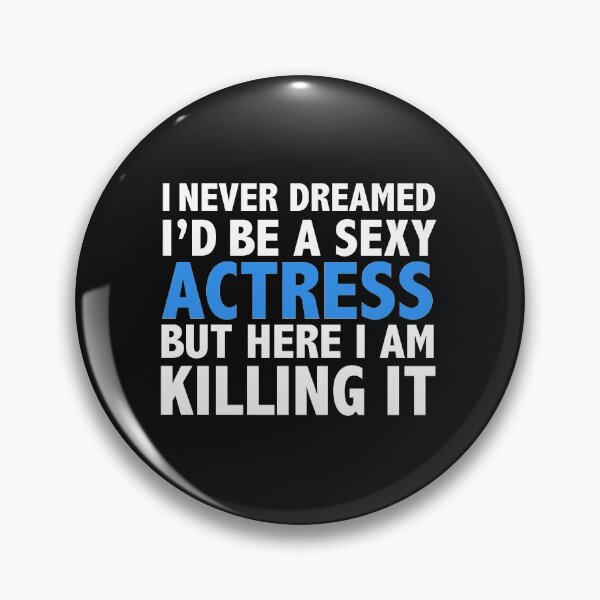 Item preview, Never dreamt I'd be Sexy Actress but Killing it Graduation designed and sold by losttribe.