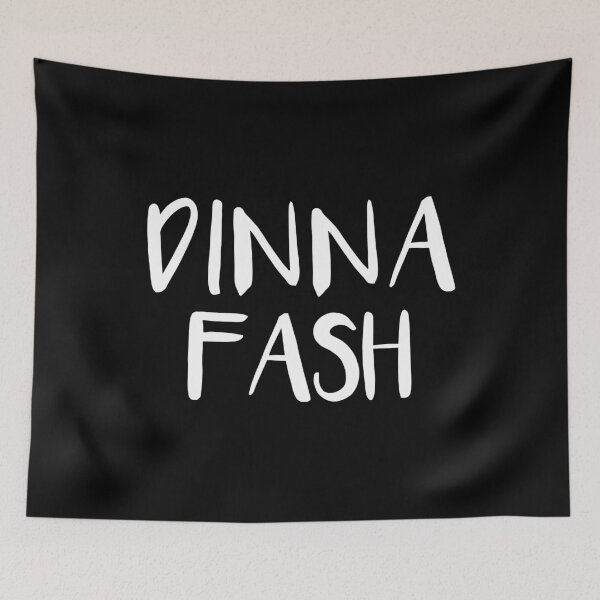 Item preview, DINNA FASH, Scots Language Phrase designed and sold by MacPean.