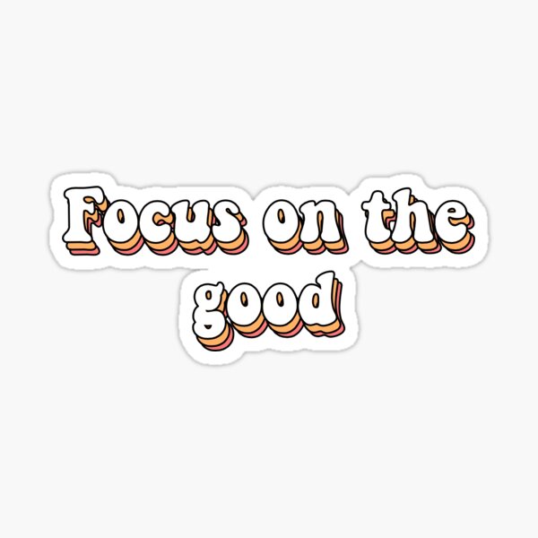 Focus on the good sticker Sticker