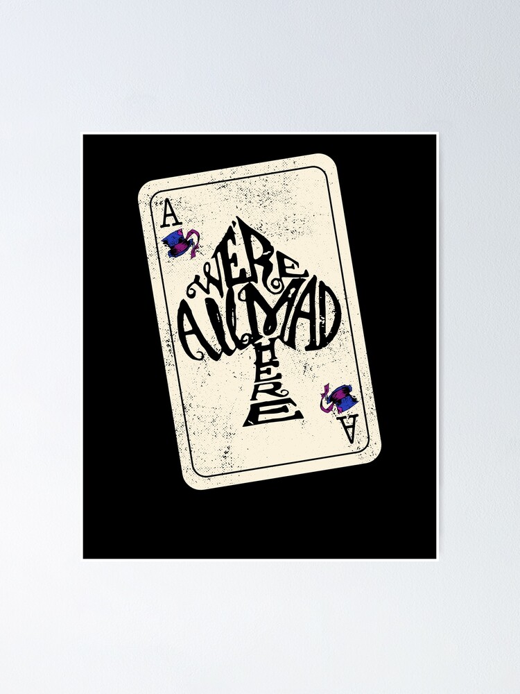 Mad Hatter We're All Mad Here Ace Of Spades T-Shirt Mad Hatter We're All Mad Here Ace Of Spades T-Shirt