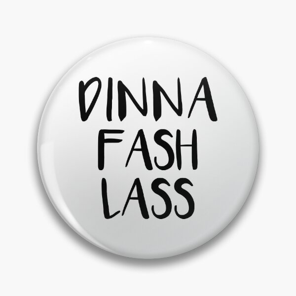 Item preview, DINNA FASH LASS, Scots Language Phrase designed and sold by MacPean.