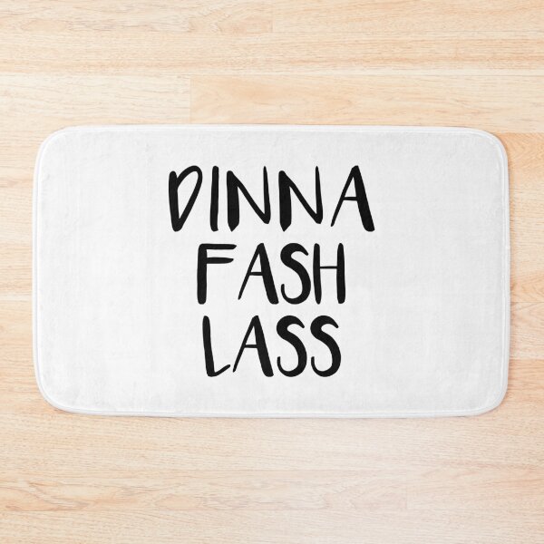 Item preview, DINNA FASH LASS, Scots Language Phrase designed and sold by MacPean.