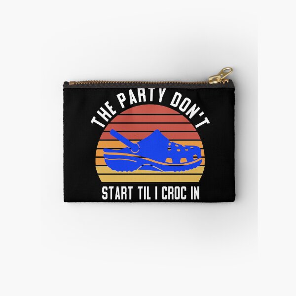 Item preview, The Party Don't Start Til I Croc in designed and sold by ZAstore.