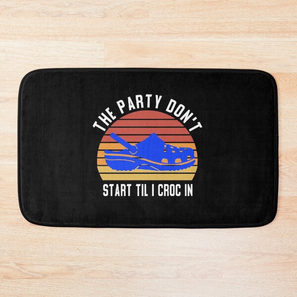 Item preview, The Party Don't Start Til I Croc in designed and sold by ZAstore.